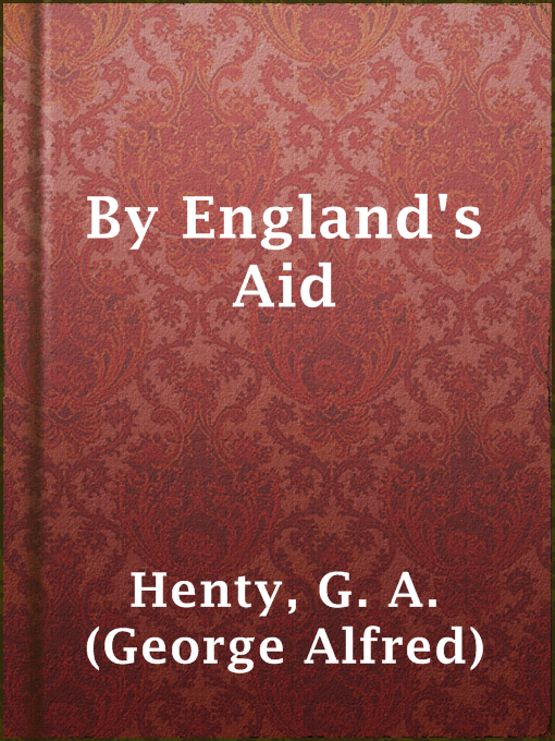 Title details for By England's Aid by G. A. (George Alfred) Henty - Available